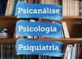 Psicanálise, Psicologia e Psiquiatria: Entendendo as Diferenças